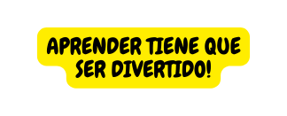 APRENDER TIENE QUE SER DIVERTIDO